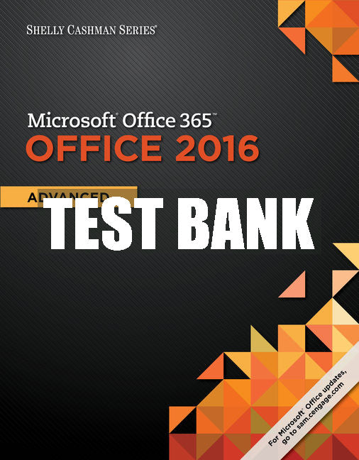 Test Bank Shelly Cashman Series® Microsoft® Office 365 & Office 2016: Advanced
