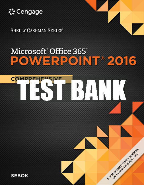 Test Bank Shelly Cashman Series® Microsoft® Office 365 & PowerPoint 2016