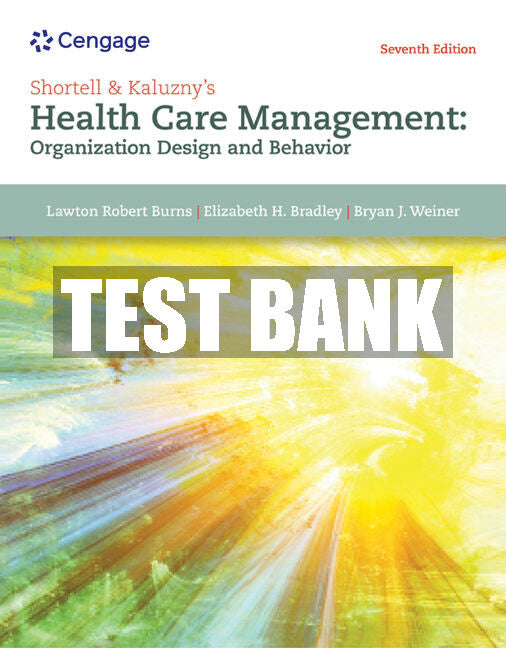 Test Bank Shortell and Kaluzny’s Healthcare Management: Organization Design and Behavior