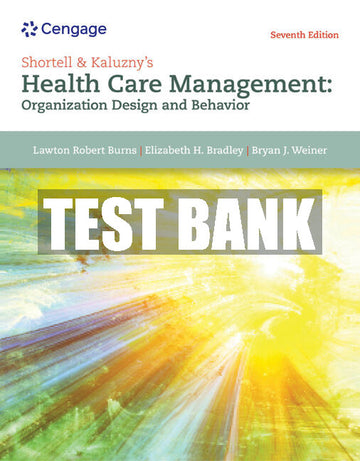 Test Bank Shortell and Kaluzny’s Healthcare Management: Organization Design and Behavior