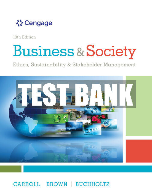 Test Bank Business & Society: Ethics, Sustainability & Stakeholder Management