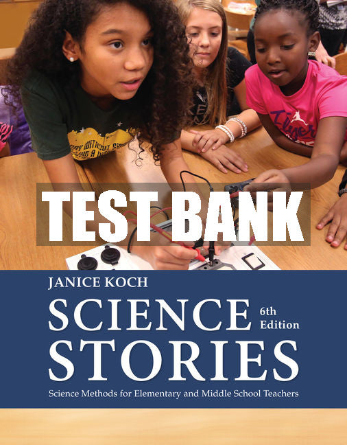 Test Bank Science Stories: Science Methods for Elementary and Middle School Teachers