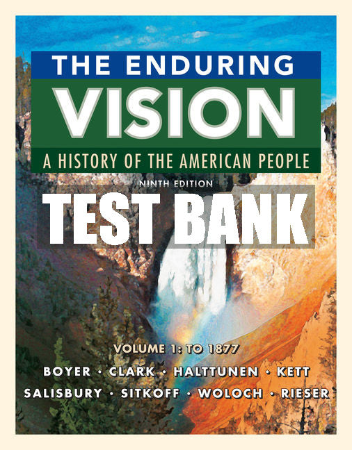 Test Bank The Enduring Vision: A History of the American People, Volume I: To 1877