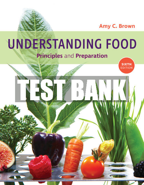 Test Bank Understanding Food: Principles and Preparation