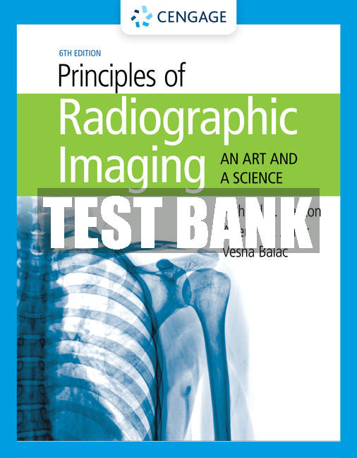 Test Bank Principles of Radiographic Imaging: An Art and a Science