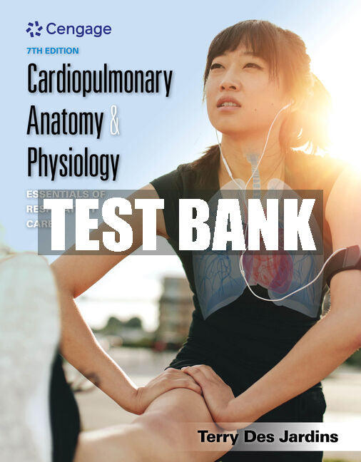 Test Bank Cardiopulmonary Anatomy & Physiology: Essentials of Respiratory Care