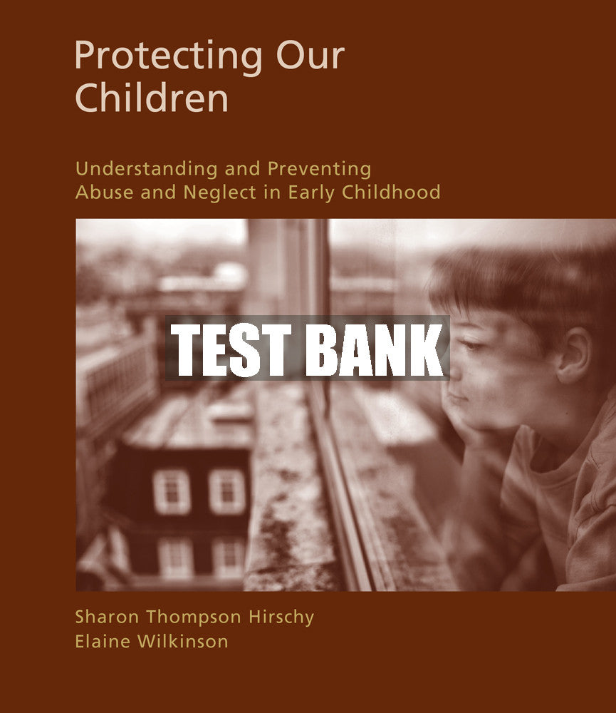 Test Bank Protecting Our Children: Understanding and Preventing Abuse and Neglect in Early Childhood