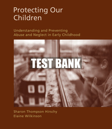Test Bank Protecting Our Children: Understanding and Preventing Abuse and Neglect in Early Childhood