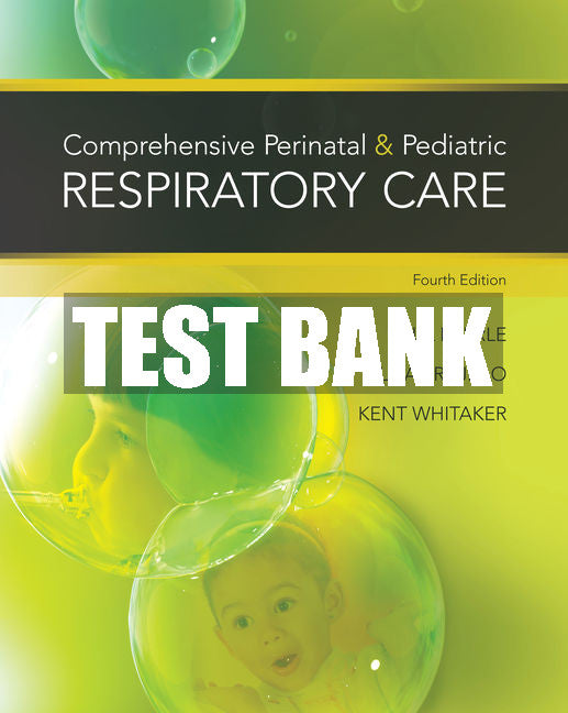 Test Bank Comprehensive Perinatal & Pediatric Respiratory Care