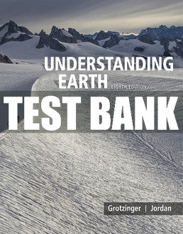 Test Bank Understanding Earth - Eighth Edition ©2020
