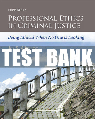 Test Bank Professional Ethics in Criminal Justice: Being Ethical When No One is Looking 4th Edition
