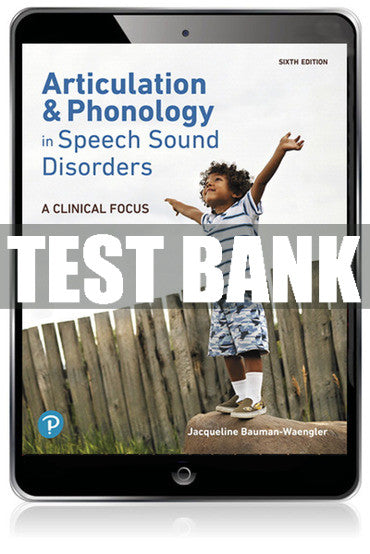 Test Bank Articulation and Phonology in Speech Sound Disorders: A Clinical Focus 6th Edition