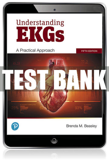 Test Bank Understanding EKGs: A Practical Approach 5th Edition