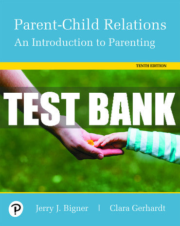 Test Bank Parent-Child Relations: An Introduction to Parenting 10th Edition