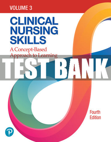 Test Bank Clinical Nursing Skills: A Concept-Based Approach 4th Edition