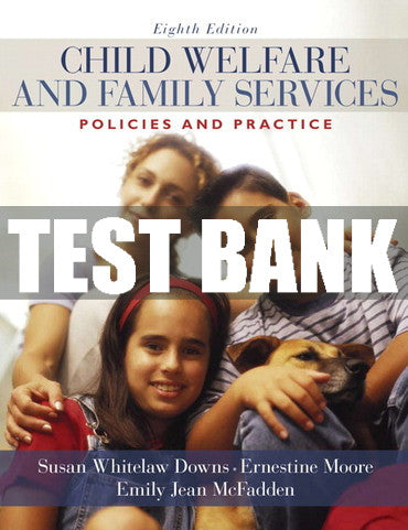 Test Bank Child Welfare and Family Services: Policies and Practice 8th Edition