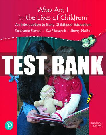 Test Bank Who Am I in the Lives of Children? An Introduction to Early Childhood Education 11th Edition