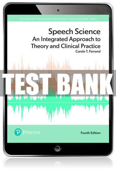 Test Bank Speech Science: An Integrated Approach to Theory and Clinical Practice 4th Edition