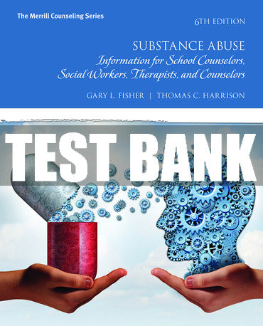 Test Bank Substance Abuse: Information for School Counselors, Social Workers, Therapists, and Counselors 6th Edition