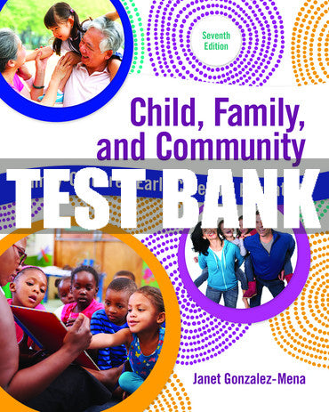 Test Bank Child, Family, and Community: Family-Centered Early Care and Education 7th Edition