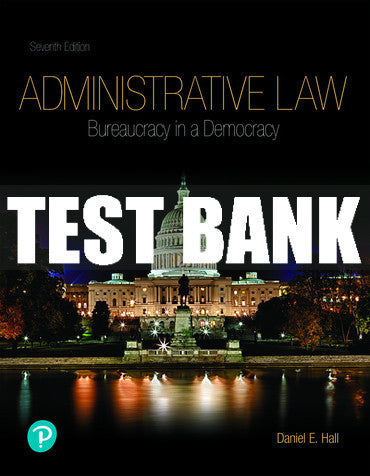 Test Bank Administrative Law: Bureaucracy in a Democracy 7th Edition