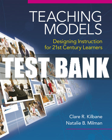 Test Bank Teaching Models: Designing Instruction for 21st Century Learners 1st Edition