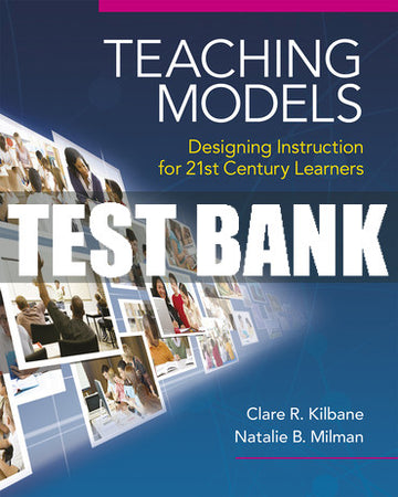 Test Bank Teaching Models: Designing Instruction for 21st Century Learners 1st Edition
