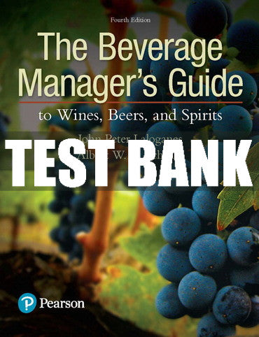 Test Bank Beverage Manager's Guide to Wines, Beers, and Spirits, The 4th Edition