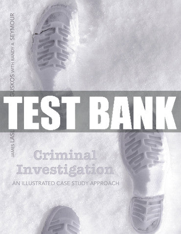 Test Bank Criminal Investigation: An Illustrated Case Study Approach 1st Edition