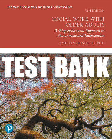 Test Bank Social Work with Older Adults: A Biopsychosocial Approach to Assessment and Intervention 5th Edition