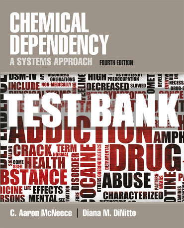 Test Bank Chemical Dependency: A Systems Approach 4th Edition