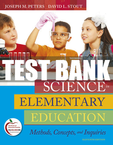 Test Bank Science in Elementary Education: Methods, Concepts, and Inquiries 11th Edition