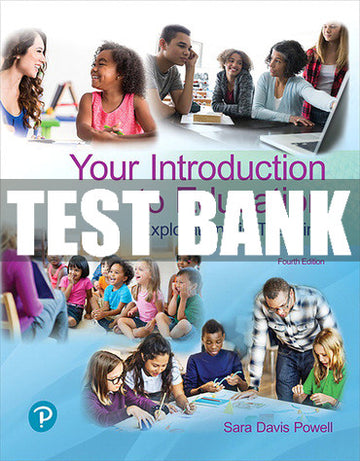 Test Bank Your Introduction to Education: Explorations in Teaching 4th Edition