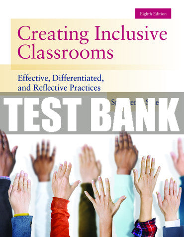 Test Bank Creating Inclusive Classrooms: Effective, Differentiated and Reflective Practices 8th Edition