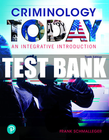 Test Bank Criminology Today: An Integrative Introduction 10th Edition