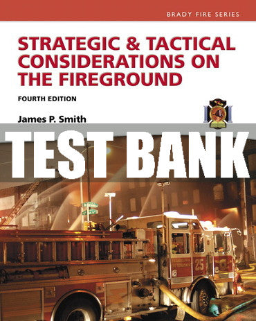 Test Bank Strategic & Tactical Considerations on the Fireground 4th Edition