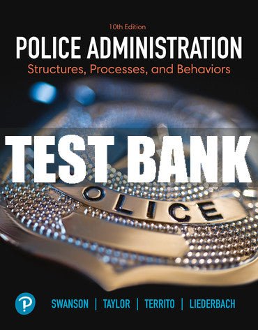 Test Bank Police Administration: Structures, Processes, and Behaviors 10th Edition