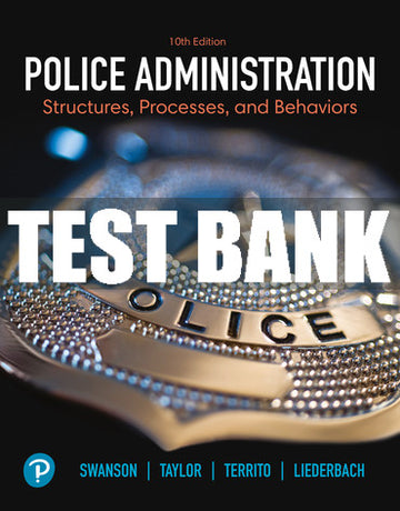Test Bank Police Administration: Structures, Processes, and Behaviors 10th Edition