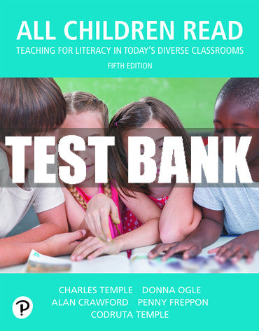 Test Bank All Children Read: Teaching for Literacy in Today's Diverse Classrooms 5th Edition