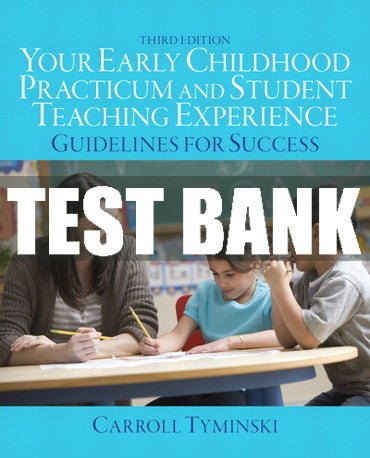 Test Bank Your Early Childhood Practicum and Student Teaching Experience: Guidelines for Success 3rd Edition