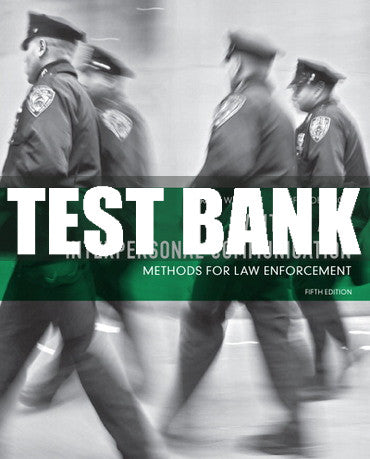 Test Bank Written and Interpersonal Communication: Methods for Law Enforcement 5th Edition