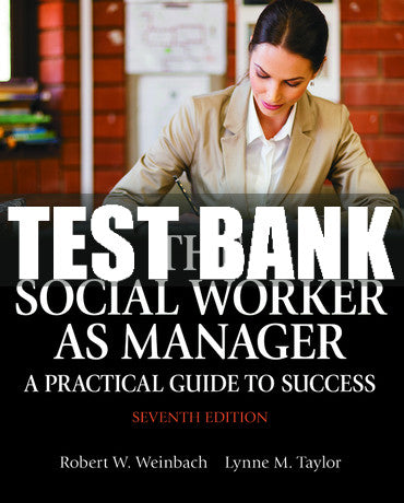 Test Bank Social Worker as Manager, The: A Practical Guide to Success 7th Edition