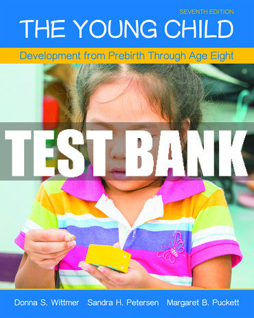 Test Bank Young Child, The: Development from Prebirth Through Age Eight 7th Edition