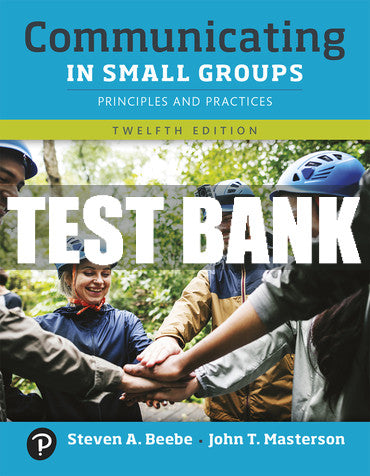 Test Bank Communicating in Small Groups: Principles and Practices 12th Edition