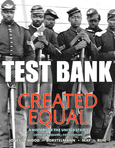 Test Bank Created Equal: A History of the United States, Combined Volume 5th Edition