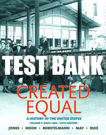 Test Bank Created Equal: A History of the United States, Volume 2 5th Edition