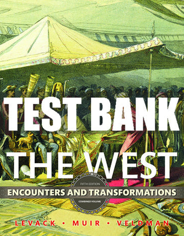 Test Bank West, The: Encounters and Transformations, Combined Volume 5th Edition