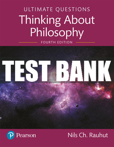 Test Bank Ultimate Questions: Thinking About Philosophy 4th Edition