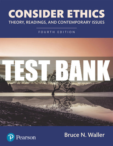 Test Bank Consider Ethics: Theory, Readings, and Contemporary Issues 4th Edition