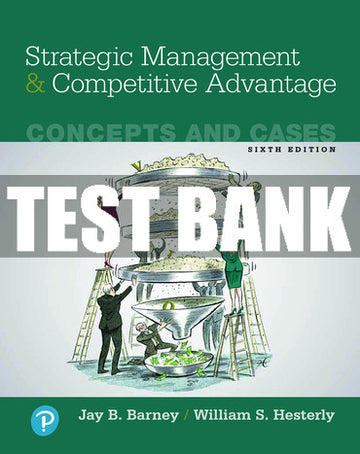 Test Bank Strategic Management and Competitive Advantage: Concepts and Cases 6th Edition